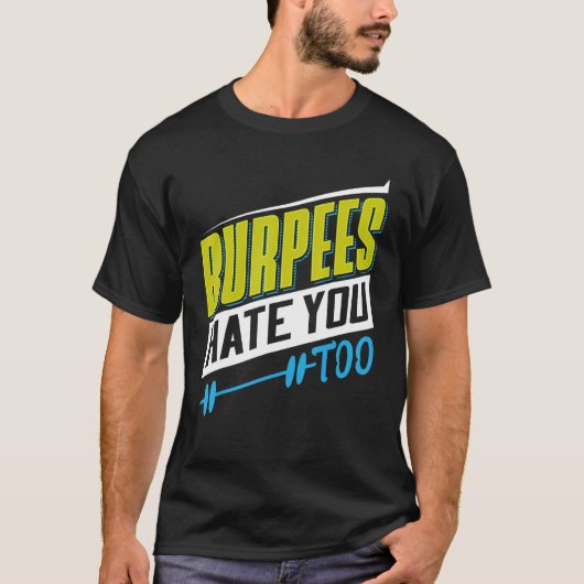 Burpees haten je te powerlifting t-shirt (Voorkant)