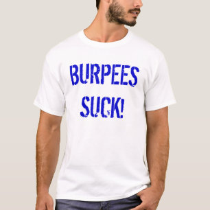 BURPEES SUCK! T-SHIRT