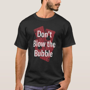 Burst De Zeepbel Niet Gokker Poker Gokken Poker T-shirt