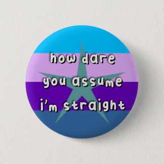 Burstsexuele Pride - "Hoe durf je aan te nemen" - Ronde Button 5,7 Cm