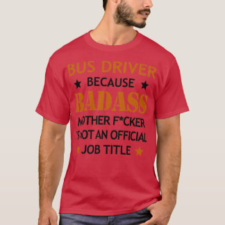 Bus Driver Badass Moeder Fcker Funny Birthday Chri T-shirt