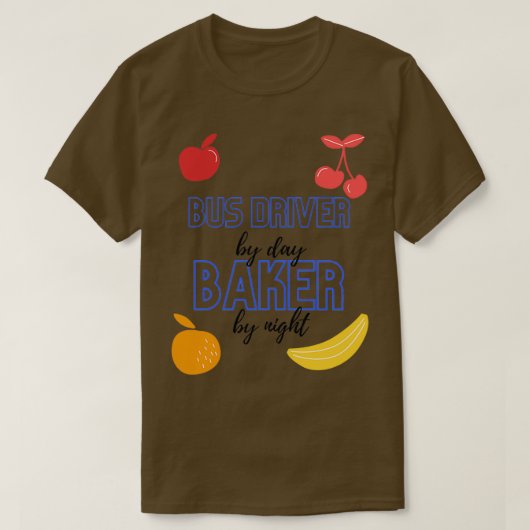 Bus driver by Day Baker by Night Funny Baking Gift T-shirt (Design voorkant)