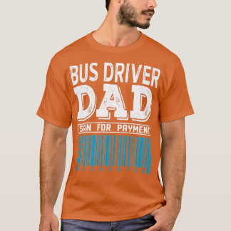 Bus Driver Dad Scan for Payment Fathers Day Cadeau T-shirt