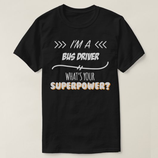 Bus Driver Funny Superpower Slogan Gift voor elke T-shirt (Design voorkant)