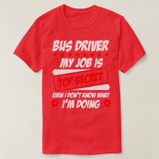 Bus Driver Mijn baan is zeer geheim, zelfs als ik  T-shirt (Design voorkant)