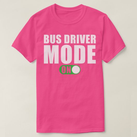 Bus Driver Mode ingeschakeld T-shirt (Design voorkant)