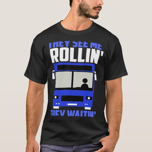 Bus driver They See Me Rollin' They Waitin' T-shirt (Voorkant)