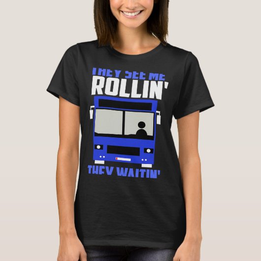 Bus driver They See Me Rollin' They Waitin' T-shirt (Voorkant)