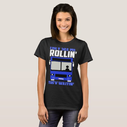 Bus driver They See Me Rollin' They Waitin' T-shirt (Voorkant volledig)