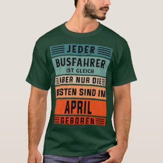 Bus driver verjaardag April geboren buschauffeur T-shirt