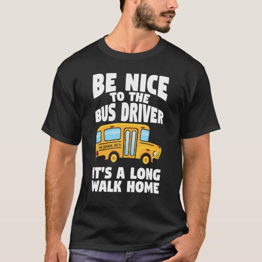 Bus Driving Be Nice To The School Bus Driver T-shirt (Voorkant)