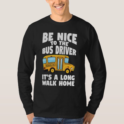 Bus Driving Be Nice To The School Bus Driver T-shirt (Voorkant)
