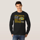 Bus Driving Don't Make Me Use My School Bus Driver T-shirt (Voorkant volledig)