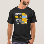 Busbestuurder wacht niet op uw reizigersvervoer t-shirt (Voorkant)