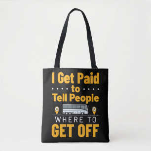 Buschauffeur Ik krijg betaald Vertel mensen waar i Tote Bag