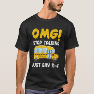 Buschauffeur OMG Hou op met praten Zeg gewoon 10 4 T-shirt