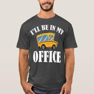 Buschauffeur zal in mijn kantoor zijn t-shirt