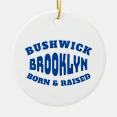 Bushwick Brooklyn Born en Raised Keramisch Ornament (Voorkant)
