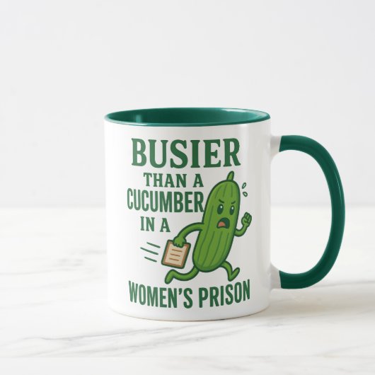 Busier Than a Cucumber In A Women’s Prison Funny Mok (Rechts)