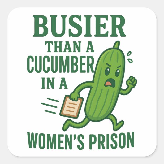 Busier Than a Cucumber In A Women’s Prison Funny Vierkante Sticker (Voorkant)