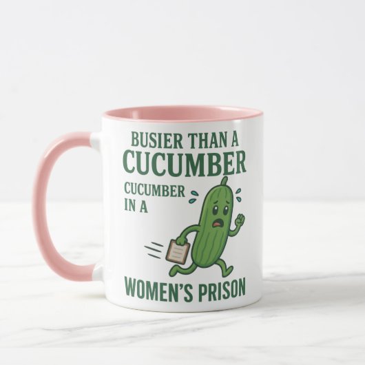 Busier Than a Cucumber in a Women’s Prison Mug Mok (Links)