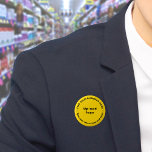 Business Brand Yellow Round Button<br><div class="desc">De ronde vormknoop die u kunt aanpassen om uw bedrijfsnaam en logo te zetten. U kunt deze knoop als uniform toebehoren van uw personeel gebruiken. U kunt het ook gebruiken als verpakkingsaccessoire. U kunt het in uw marketing materialen ook opnemen om uw zaken te adverteren of uw merknaam aan uw...</div>