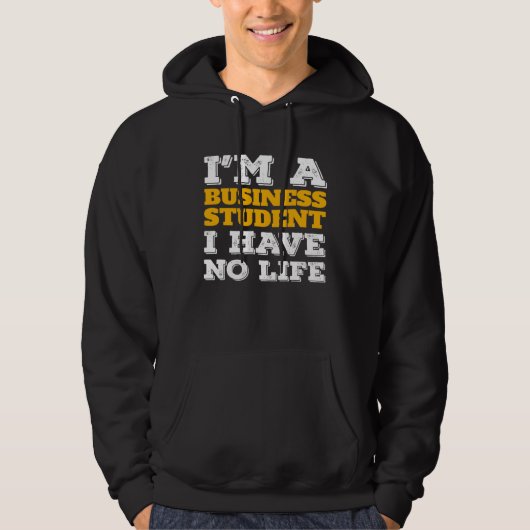 Business Student I m a Business Student I ve No Li Hoodie (Voorkant)
