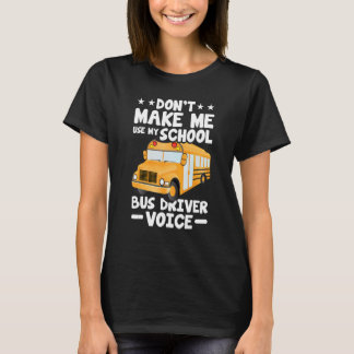 Busman   Don't Make Me Use My School Bus Driver Vo T-shirt