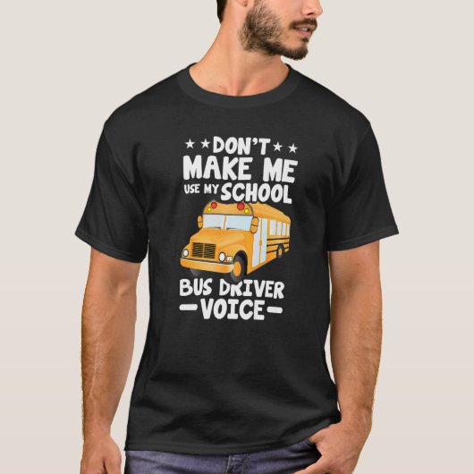 Busman  Don't Make Me Use My School Bus Driver Voi T-shirt (Voorkant)