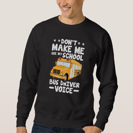 Busman  Don't Make Me Use My School Bus Driver Voi Trui (Voorkant)
