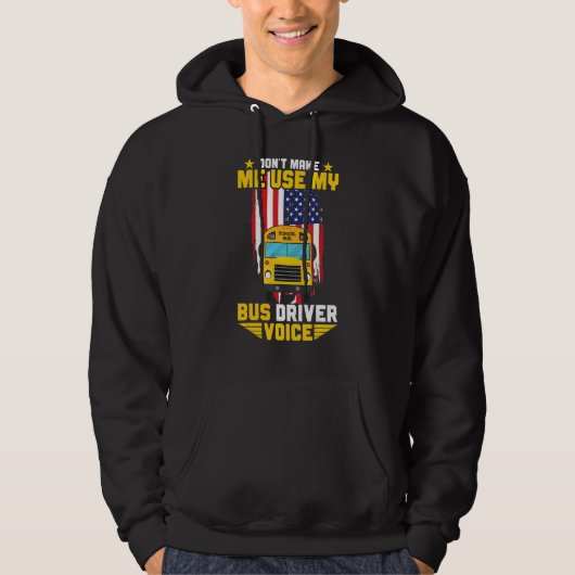 Busman Don't Make Me Use My School Bus Driver Voic Hoodie (Voorkant)