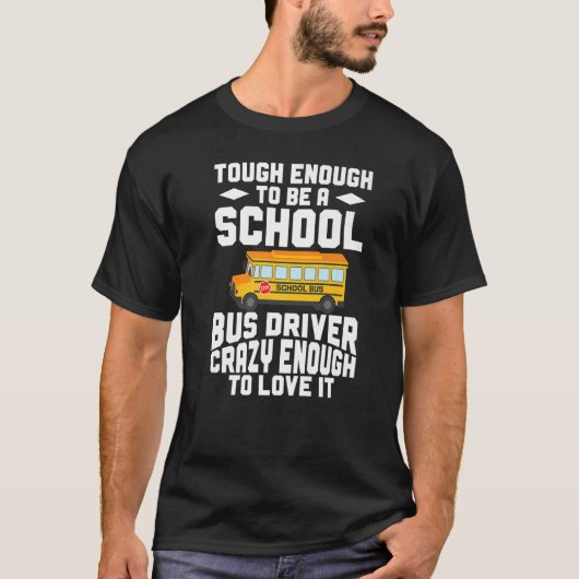 Busman  Tough Enough To Be A School Bus Driver T-shirt (Voorkant)