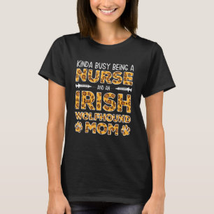 Busy Being Nurse Dog Moeder - Irish Wolfhound Mam_ T-shirt