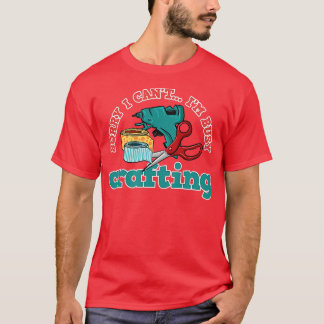 Busy Crafting Funny Gezegde Hobby Crafter 1 T-shirt