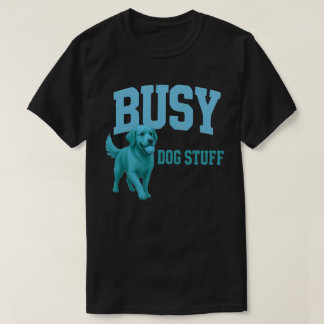 Busy Dog Stuff Golden Retriever Hond Liefhebber Ca T-shirt