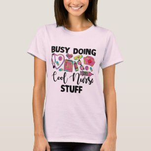 Busy Doing Cool Nurse Stuff T-shirt