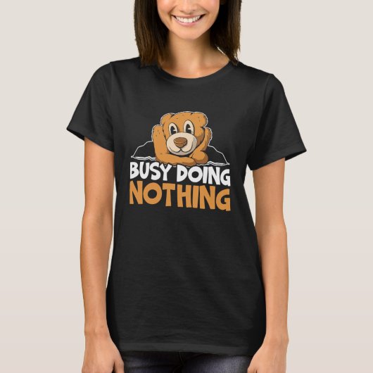 Busy Doing Nothing Bear Lover Wildlife Animal Bear T-shirt (Voorkant)