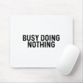Busy Doing Nothing Funny Quote Saying Novelty Muismat (Met muis)