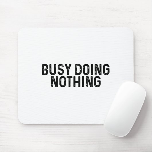 Busy Doing Nothing Funny Quote Saying Novelty  Muismat (Met muis)