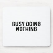 Busy Doing Nothing Funny Quote Saying Novelty  Muismat (Voorkant)