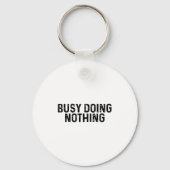 Busy Doing Nothing Funny Quote Saying Novelty  Sleutelhanger (Voorkant)