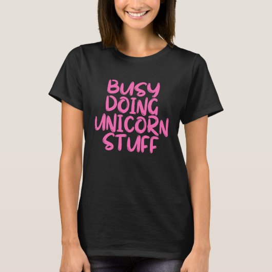 Busy Doing Unicorn Stuff Perfect Kid Or Adult T-shirt (Voorkant)
