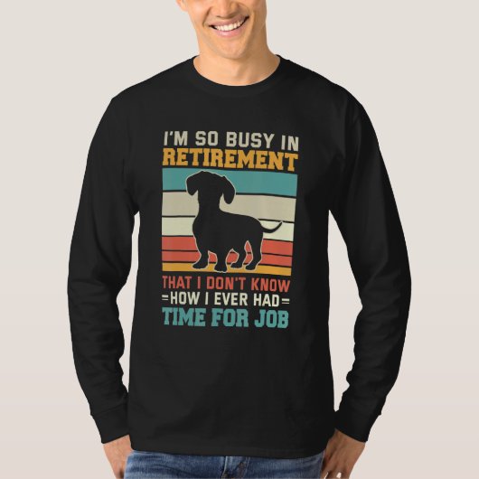 Busy In Retirement  Dog  Dachshund Dog Retirement T-shirt (Voorkant)