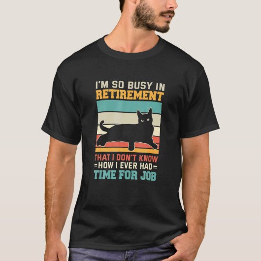 Busy In Retirement Retired Cat  Kitten Cat Retirem T-shirt (Voorkant)