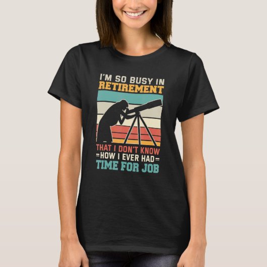 Busy in retirement u2013 Retired astronomer telesc T-shirt (Voorkant)