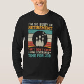 Busy in retirementu2013 Bowling retirement tenpin  T-shirt (Voorkant)