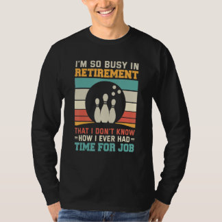 Busy in retirementu2013 Bowling retirement tenpin  T-shirt