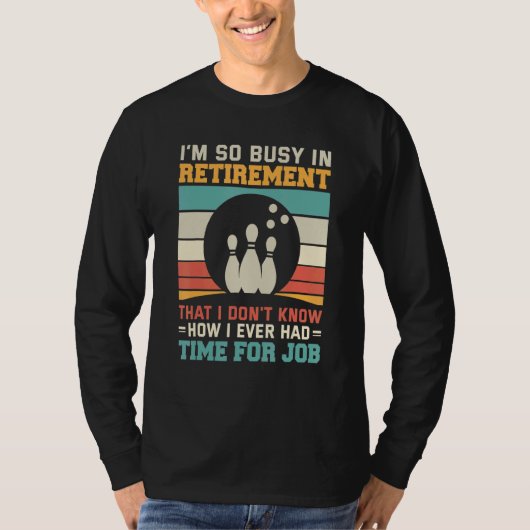 Busy in retirementu2013 Bowling retirement tenpin  T-shirt (Voorkant)