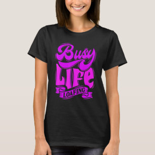 BUSY Life LOAFING Hilarious Slogans & Citaten Whit T-shirt