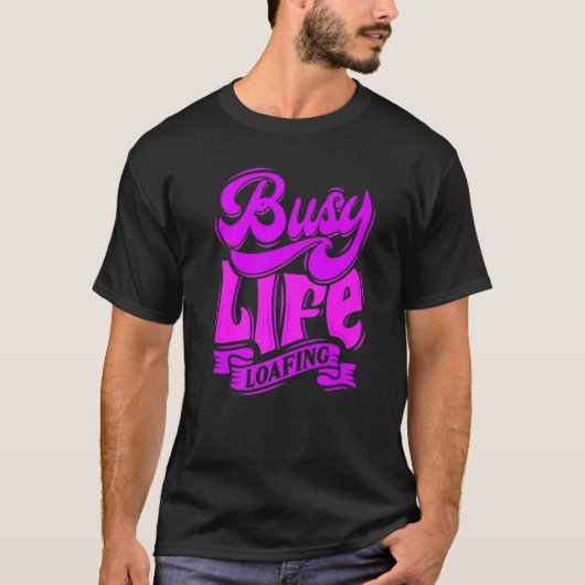 BUSY LIFE LOAFING, Hilarious Slogans & Quotes, Fun T-shirt (Voorkant)